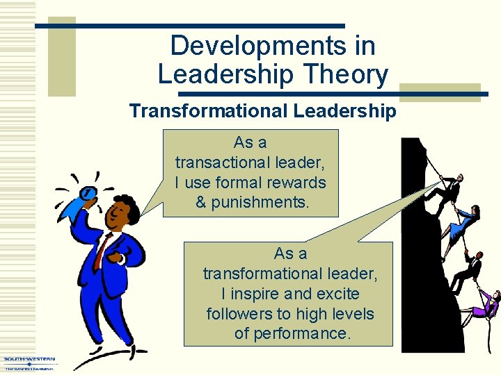 Developments in Leadership Theory Transformational Leadership As a transactional leader, I use formal rewards