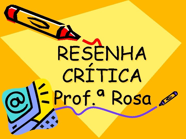 RESENHA CRÍTICA Prof. ª Rosa 