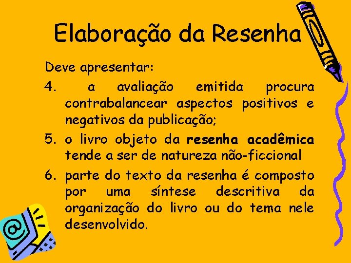 Elaboração da Resenha Deve apresentar: 4. a avaliação emitida procura contrabalancear aspectos positivos e