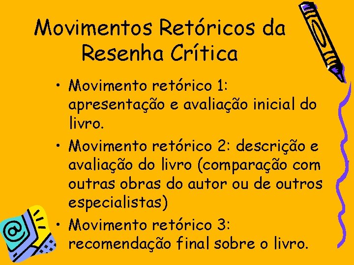 Movimentos Retóricos da Resenha Crítica • Movimento retórico 1: apresentação e avaliação inicial do