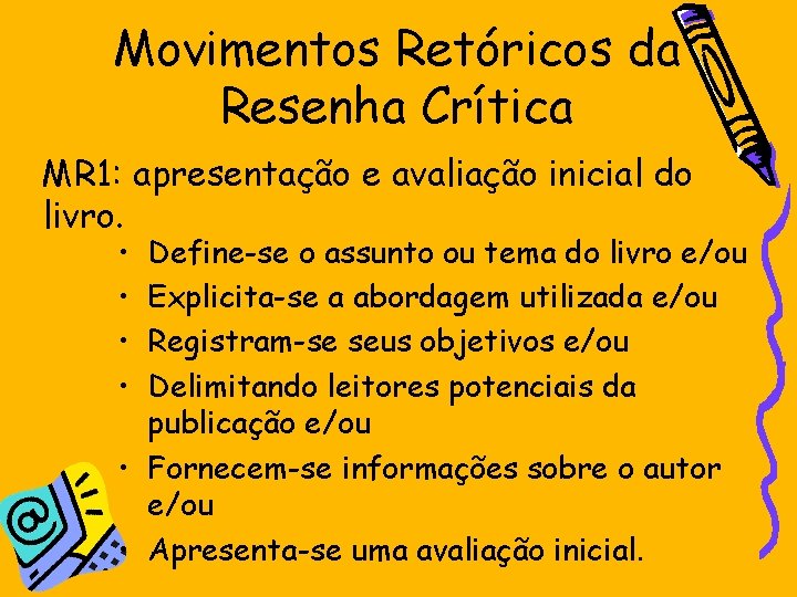 Movimentos Retóricos da Resenha Crítica MR 1: apresentação e avaliação inicial do livro. •