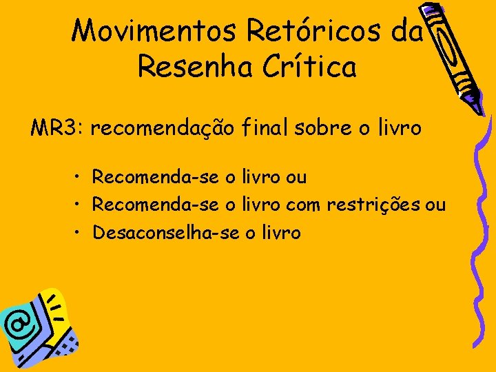 Movimentos Retóricos da Resenha Crítica MR 3: recomendação final sobre o livro • Recomenda-se