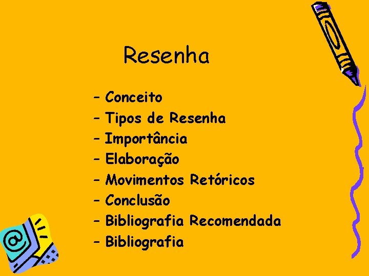 Resenha – – – – Conceito Tipos de Resenha Importância Elaboração Movimentos Retóricos Conclusão