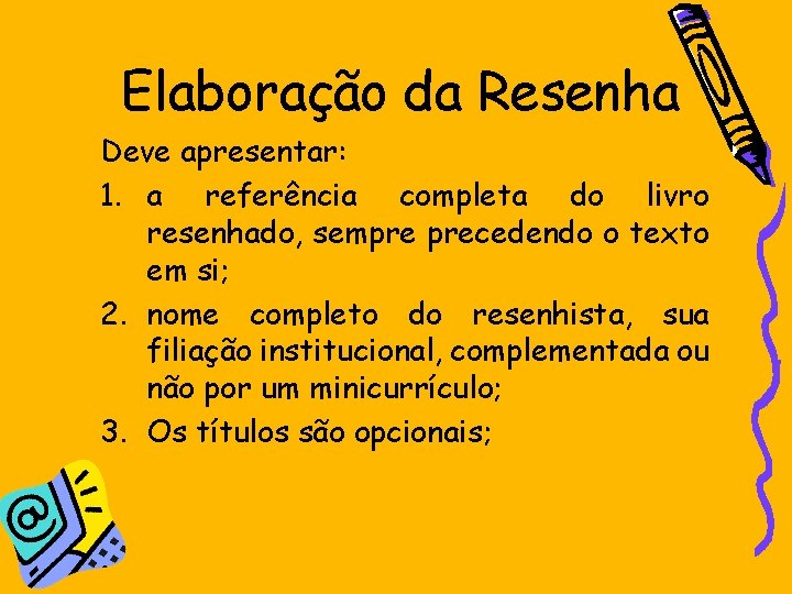 Elaboração da Resenha Deve apresentar: 1. a referência completa do livro resenhado, sempre precedendo