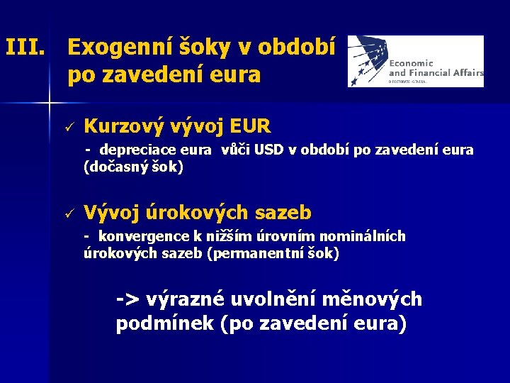 III. Exogenní šoky v období po zavedení eura ü Kurzový vývoj EUR - depreciace