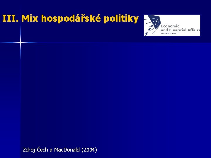 III. Mix hospodářské politiky Zdroj: Čech a Mac. Donald (2004) 