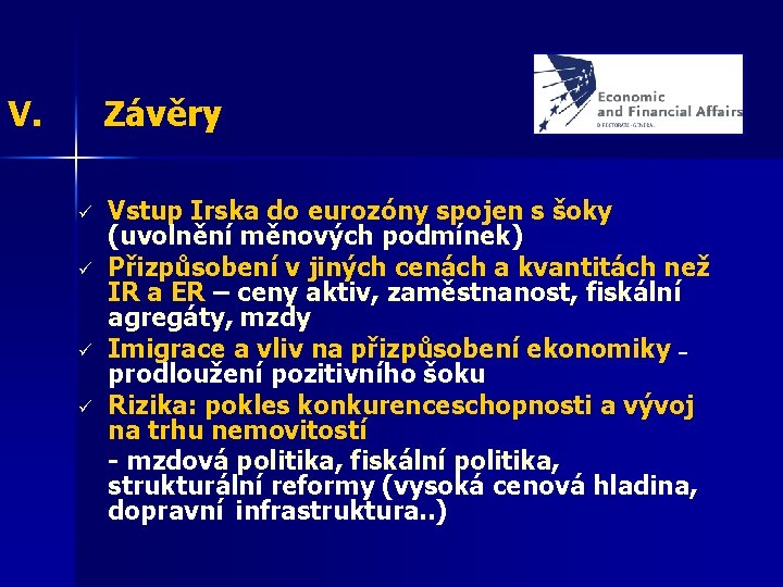 V. Závěry ü ü Vstup Irska do eurozóny spojen s šoky (uvolnění měnových podmínek)