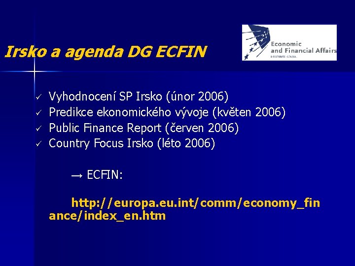 Irsko a agenda DG ECFIN ü ü Vyhodnocení SP Irsko (únor 2006) Predikce ekonomického