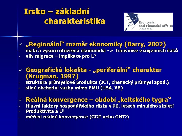 Irsko – základní charakteristika ü - ü „Regionální“ rozměr ekonomiky (Barry, 2002) malá a