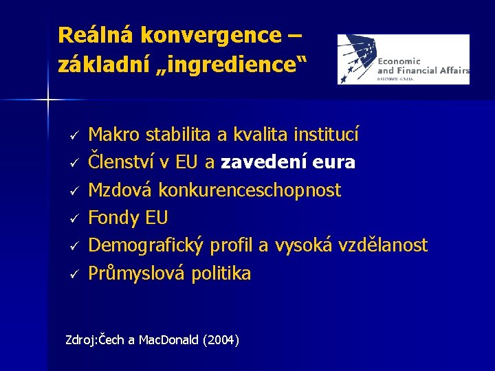 Reálná konvergence – základní „ingredience“ ü ü ü Makro stabilita a kvalita institucí Členství