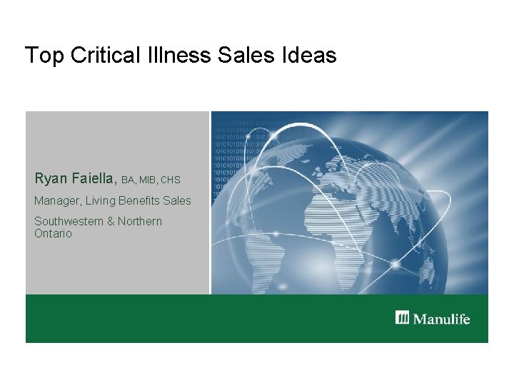 Top Critical Illness Sales Ideas Ryan Faiella, BA, MIB, CHS Manager, Living Benefits Sales