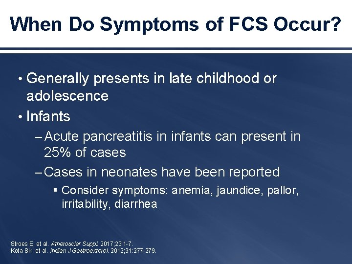 When Do Symptoms of FCS Occur? • Generally presents in late childhood or adolescence