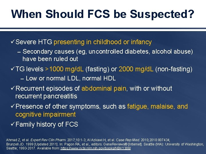 When Should FCS be Suspected? ü Severe HTG presenting in childhood or infancy –