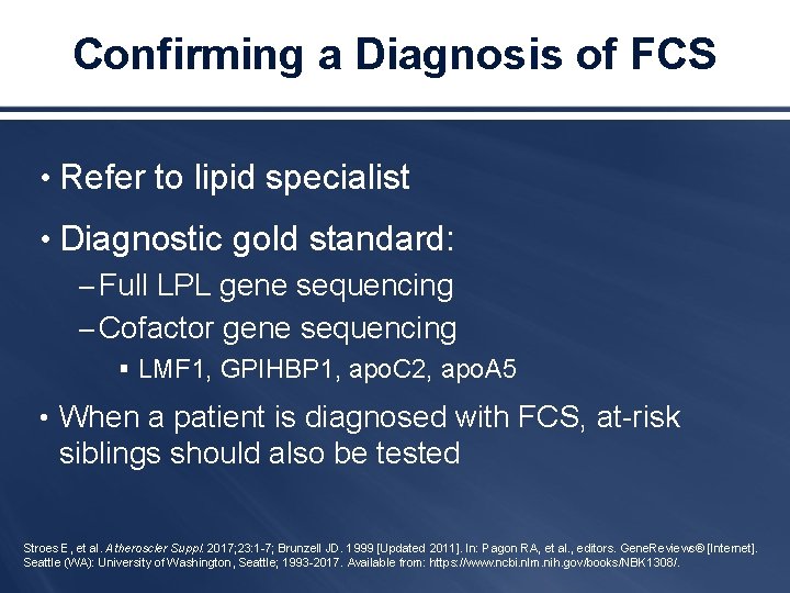 Confirming a Diagnosis of FCS • Refer to lipid specialist • Diagnostic gold standard: