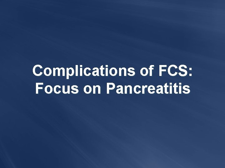 Complications of FCS: Focus on Pancreatitis 