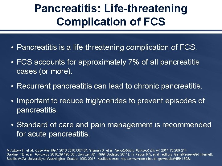 Pancreatitis: Life-threatening Complication of FCS • Pancreatitis is a life-threatening complication of FCS. •