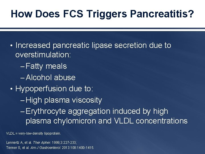 How Does FCS Triggers Pancreatitis? • Increased pancreatic lipase secretion due to overstimulation: –