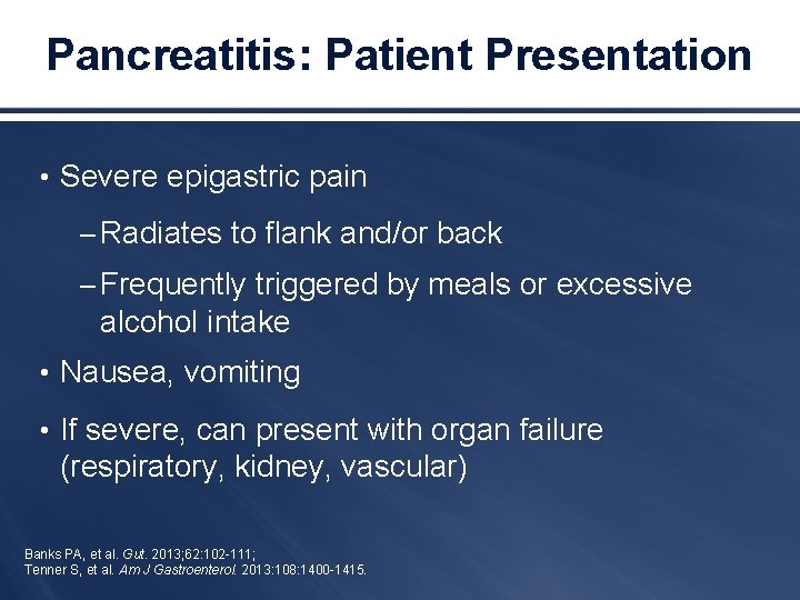 Pancreatitis: Patient Presentation • Severe epigastric pain – Radiates to flank and/or back –