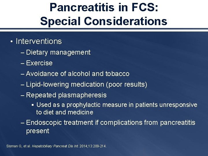 Pancreatitis in FCS: Special Considerations • Interventions – Dietary management – Exercise – Avoidance