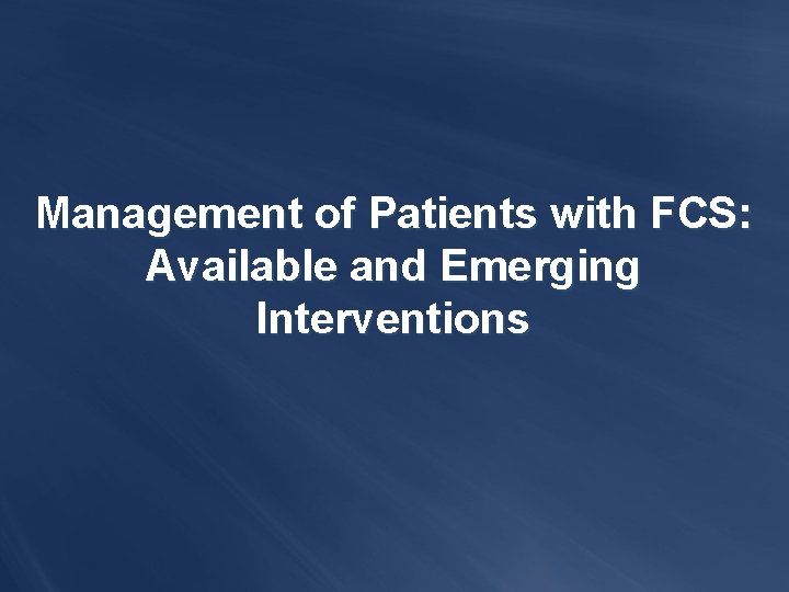 Management of Patients with FCS: Available and Emerging Interventions 