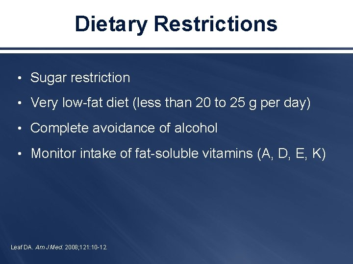 Dietary Restrictions • Sugar restriction • Very low-fat diet (less than 20 to 25