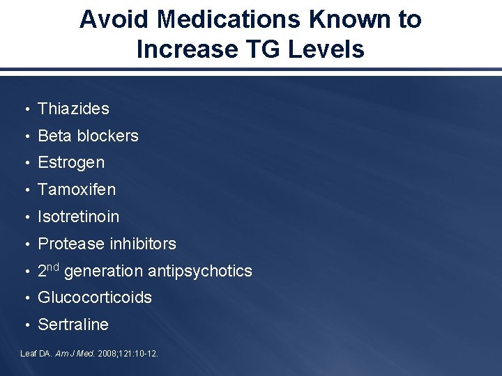 Avoid Medications Known to Increase TG Levels • Thiazides • Beta blockers • Estrogen