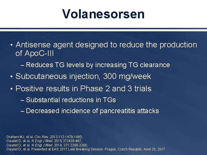 Volanesorsen • Antisense agent designed to reduce the production of Apo. C-III – Reduces