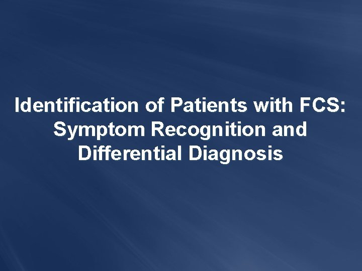 Identification of Patients with FCS: Symptom Recognition and Differential Diagnosis 