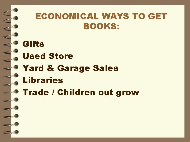 ECONOMICAL WAYS TO GET BOOKS: Gifts Used Store Yard & Garage Sales Libraries Trade