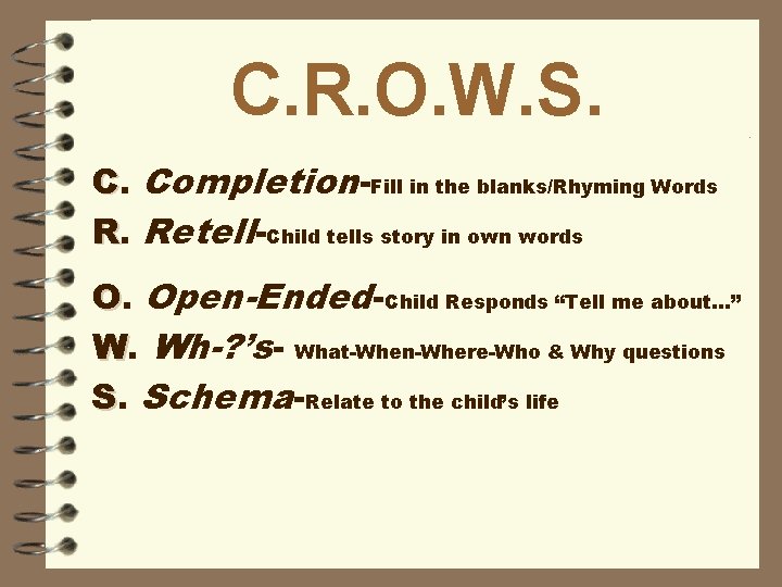 C. R. O. W. S. C. Completion-Fill in the blanks/Rhyming Words R. Retell-Child tells