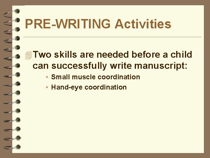 PRE-WRITING Activities 4 Two skills are needed before a child can successfully write manuscript: