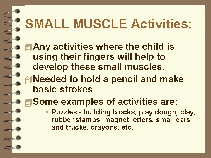 SMALL MUSCLE Activities: 4 Any activities where the child is using their fingers will