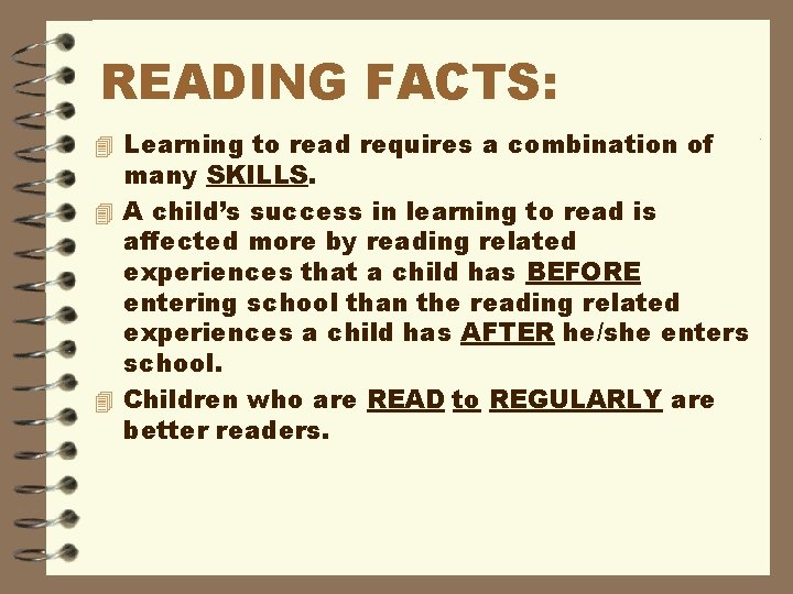 READING FACTS: 4 Learning to read requires a combination of many SKILLS. 4 A