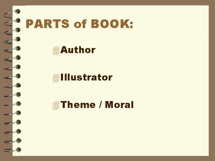 PARTS of BOOK: 4 Author 4 Illustrator 4 Theme / Moral 