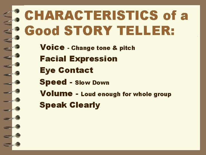 CHARACTERISTICS of a Good STORY TELLER: Voice - Change tone & pitch Facial Expression