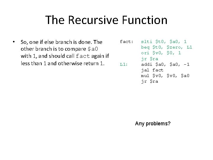The Recursive Function • So, one if else branch is done. The other branch
