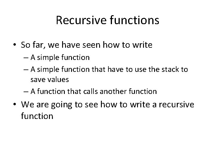 Recursive functions • So far, we have seen how to write – A simple