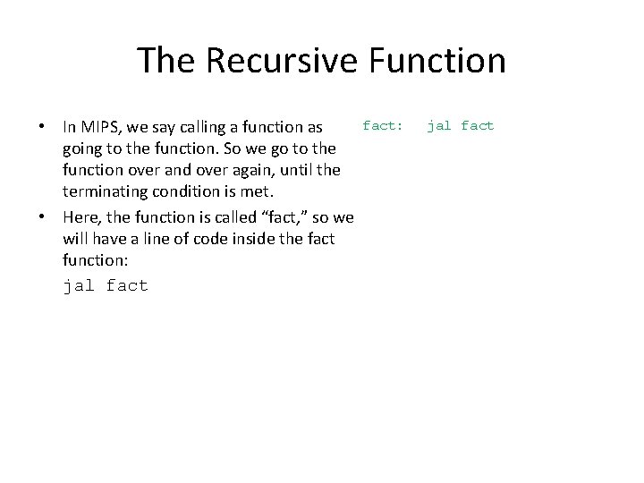 The Recursive Function • In MIPS, we say calling a function as going to