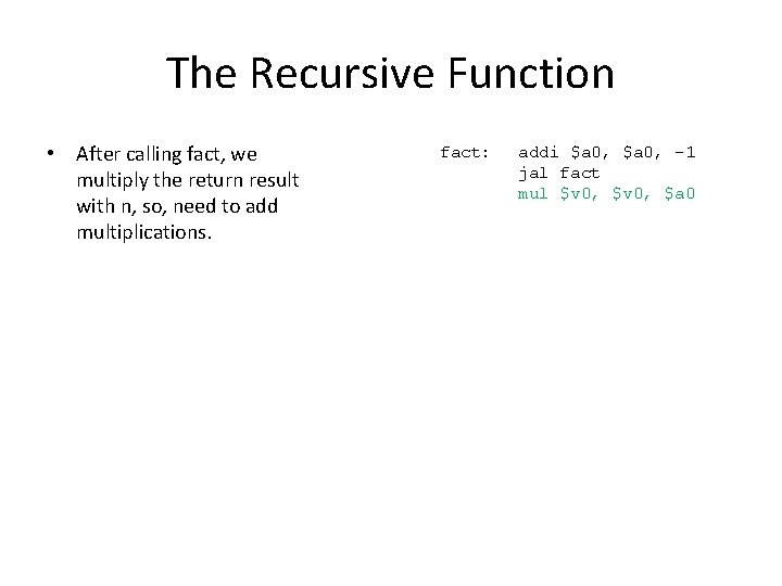 The Recursive Function • After calling fact, we multiply the return result with n,