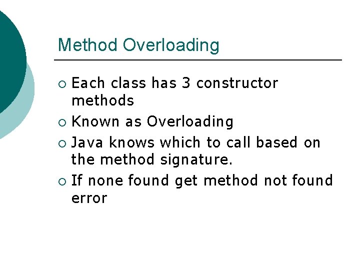 Method Overloading Each class has 3 constructor methods ¡ Known as Overloading ¡ Java