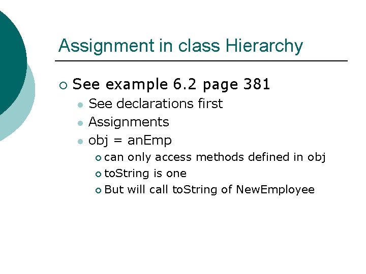 Assignment in class Hierarchy ¡ See example 6. 2 page 381 l l l