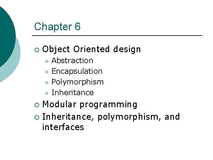 Chapter 6 ¡ Object Oriented design l l Abstraction Encapsulation Polymorphism Inheritance Modular programming