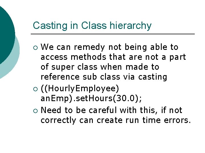 Casting in Class hierarchy We can remedy not being able to access methods that