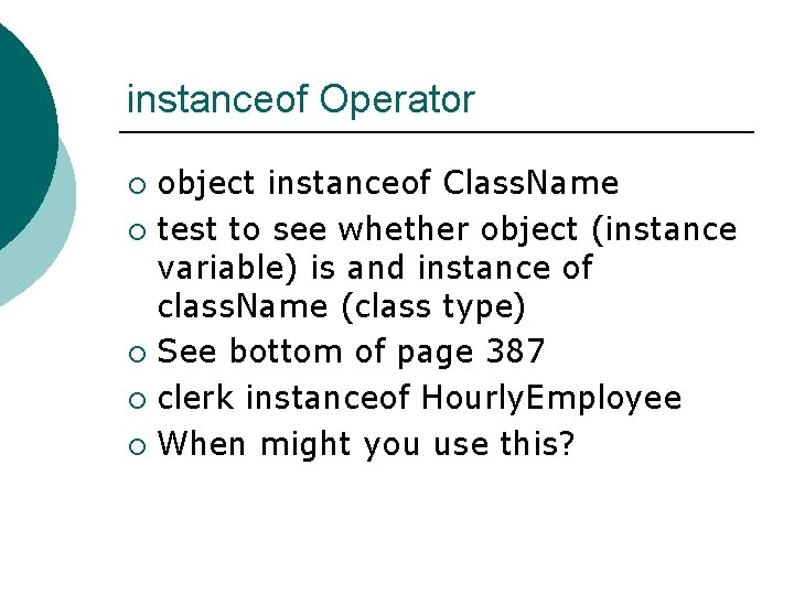 instanceof Operator object instanceof Class. Name ¡ test to see whether object (instance variable)