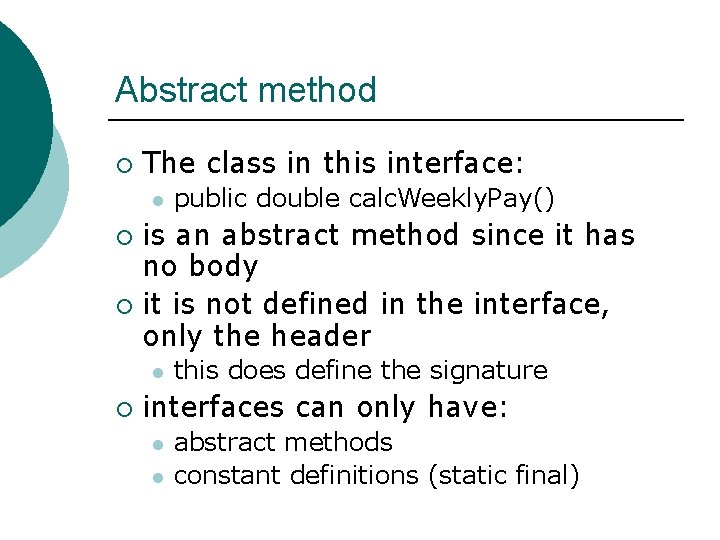 Abstract method ¡ The class in this interface: l public double calc. Weekly. Pay()