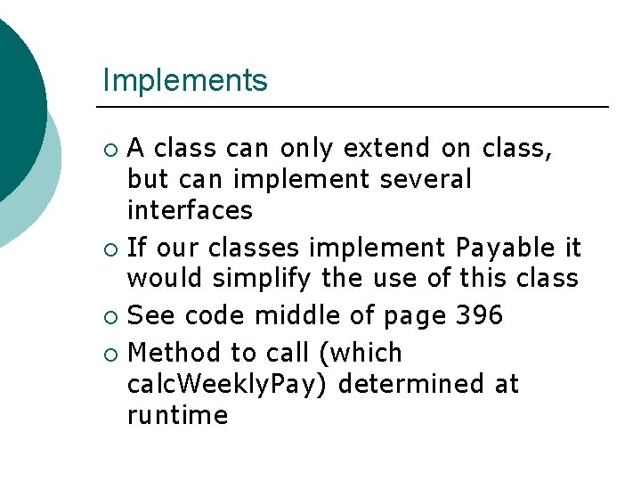 Implements A class can only extend on class, but can implement several interfaces ¡