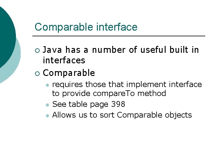 Comparable interface Java has a number of useful built in interfaces ¡ Comparable ¡