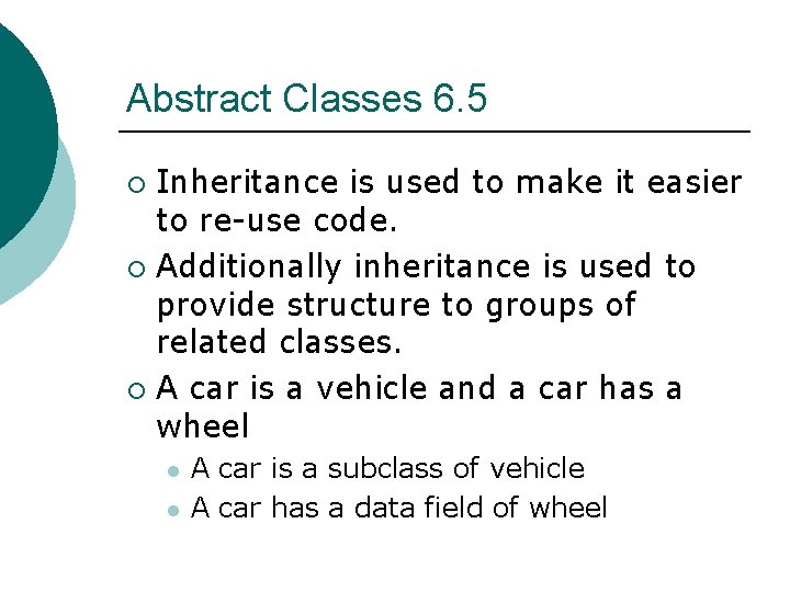 Abstract Classes 6. 5 Inheritance is used to make it easier to re-use code.