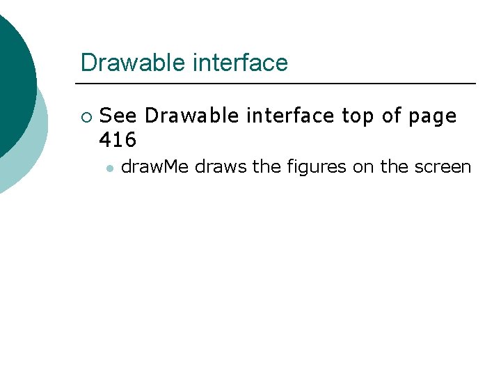 Drawable interface ¡ See Drawable interface top of page 416 l draw. Me draws