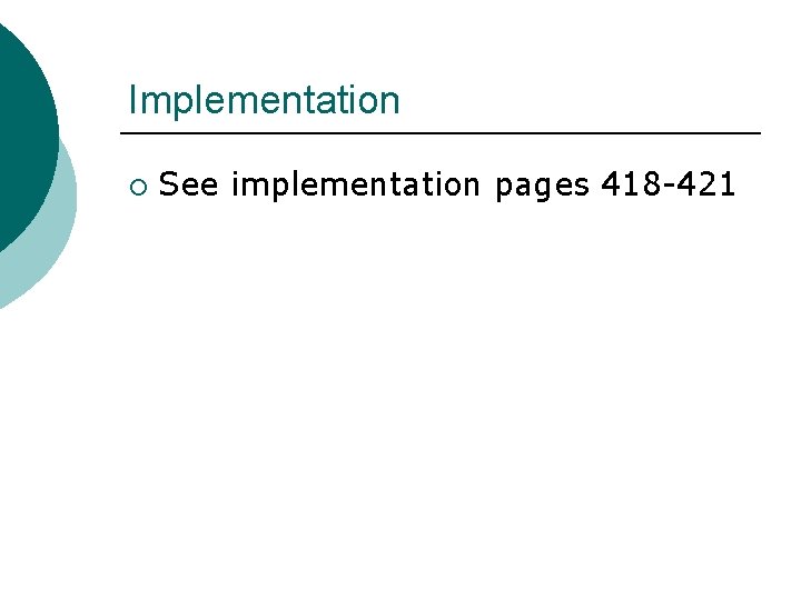 Implementation ¡ See implementation pages 418 -421 